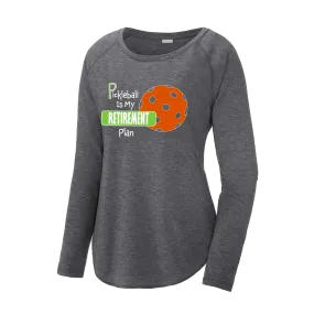 Pickleball Is My Retirement Plan | Women's Long Sleeve Scoop Neck Pickleball Shirts | 75/13/12 poly/cotton/rayon